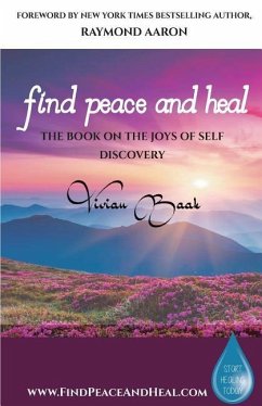 Find Peace and Heal: A Book on the Joys of Self Discovery - Baak, Vivian