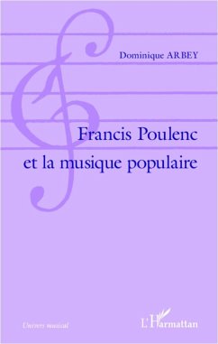 Francis Poulenc et la musique populaire - Arbey, Dominique