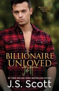 Billionaire Unloved: The Billionaire's Obsession Jett - Scott, J. S.
