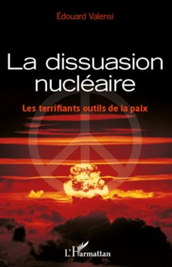 La dissuasion nucléaire - Valensi, Edouard