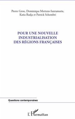 Pour une nouvelle industrialisation des régions françaises - Schembri, Patrick; Mertens-Santamaria, Dominique; Radja, Katia; Grou, Pierre