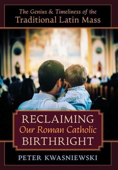 Reclaiming Our Roman Catholic Birthright - Kwasniewski, Peter
