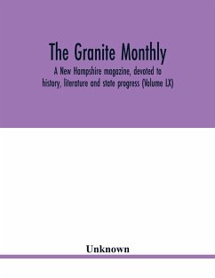 The Granite monthly, a New Hampshire magazine, devoted to history, literature and state progress (Volume LX) - Unknown