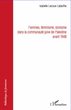 Femmes féminisme sionisme dans la communauté juive de Palestine avant 1948 - Lacoue-Labarthe, Isabelle
