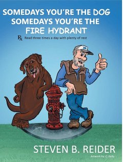 Somedays You're the Dog, Somedays You're the Fire Hydrant - Reider, Steven B.