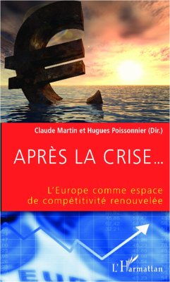 Après la crise... L'Europe comme espace de compétitivité renouvelée - Poissonnier, Hugues; Martin, Claude