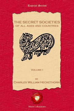 The Secret Societies of all Ages and Countries. Volume I - Hecketh, Charles William