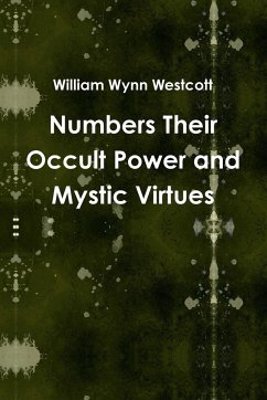 Numbers Their Occult Power and Mystic Virtues - Wynn Westcott, William