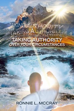 Taking Authority Over Your Circumstances - McCray, Ronnie L.