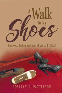 Cover A Walk In My Shoes: Battered, Broken and Abused but still I Rise!