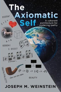 The Axiomatic Self: A Coherent Architecture for Modeling Reality - Weinstein, Joseph