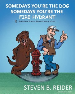 Somedays You're the Dog, Somedays You're the Fire Hydrant - Reider, Steven B.