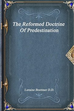 The Reformed Doctrine Of Predestination - Boettner D. D., Loraine