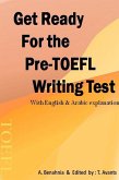 Get Ready For the Pre-TOEFL Writing Test With English & Arabic explanations (eBook, ePUB)