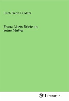 Franz Liszts Briefe an seine Mutter