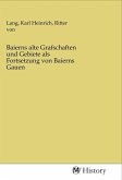 Baierns alte Grafschaften und Gebiete als Fortsetzung von Baierns Gauen