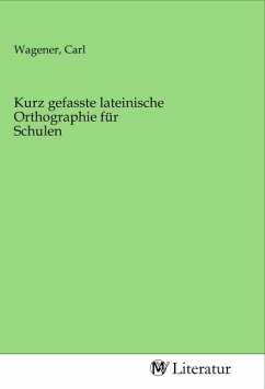 Kurz gefasste lateinische Orthographie für Schulen