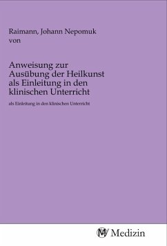 Anweisung zur Ausübung der Heilkunst als Einleitung in den klinischen Unterricht