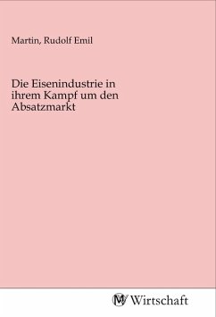 Die Eisenindustrie in ihrem Kampf um den Absatzmarkt