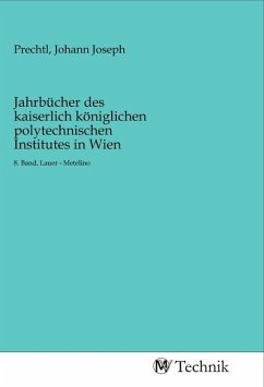 Jahrbücher des kaiserlich königlichen polytechnischen Institutes in Wien
