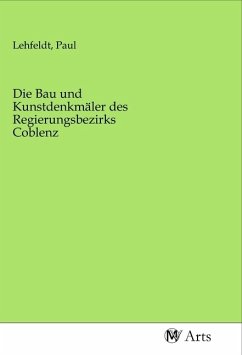 Die Bau und Kunstdenkmäler des Regierungsbezirks Coblenz