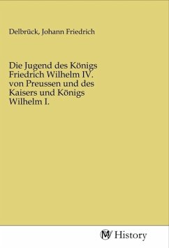 Die Jugend des Königs Friedrich Wilhelm IV. von Preussen und des Kaisers und Königs Wilhelm I.