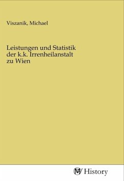 Leistungen und Statistik der k.k. Irrenheilanstalt zu Wien