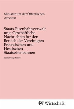 Cover Staats-Eisenbahnverwaltung. Geschäftliche Nachrichten fur den Bereich der Vereinigten Preussischen und Hessischen Staatseisenbahnen