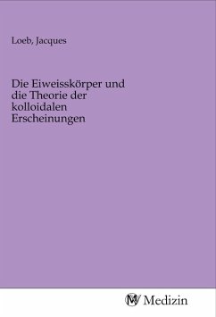 Cover Die Eiweisskörper und die Theorie der kolloidalen Erscheinungen