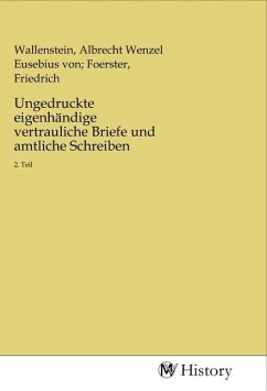 Ungedruckte eigenhändige vertrauliche Briefe und amtliche Schreiben