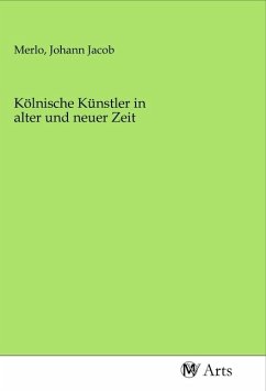 Kölnische Künstler in alter und neuer Zeit