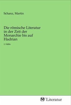 Die römische Literatur in der Zeit der Monarchie bis auf Hadrian