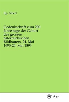 Gedenkschrift zum 200. Jahrestage der Geburt des grossen österreichischen Bildhauers, 24. Mai 1693-24. Mai 1893