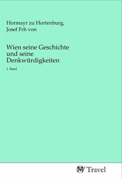 Wien seine Geschichte und seine Denkwürdigkeiten