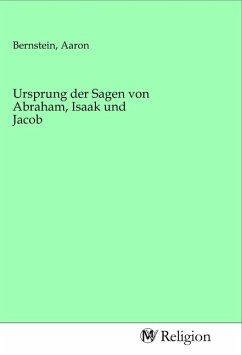 Ursprung der Sagen von Abraham, Isaak und Jacob