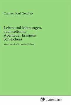 Leben und Meinungen, auch seltsame Abenteuer Erasmus Schleichers