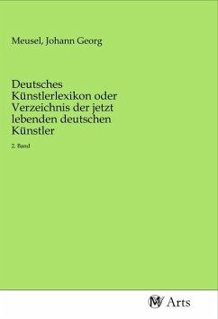 Deutsches Künstlerlexikon oder Verzeichnis der jetzt lebenden deutschen Künstler