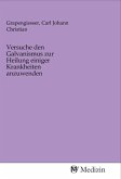 Versuche den Galvanismus zur Heilung einiger Krankheiten anzuwenden