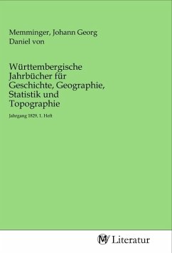 Württembergische Jahrbücher für Geschichte, Geographie, Statistik und Topographie