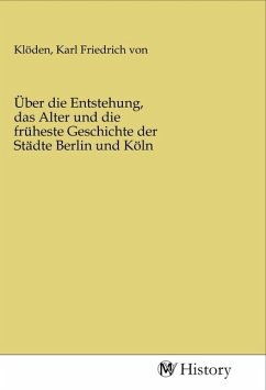 Über die Entstehung, das Alter und die früheste Geschichte der Städte Berlin und Köln