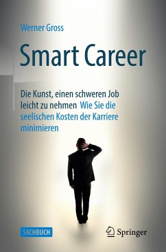 Smart Career: Die Kunst, einen schweren Job leicht zu nehmen - Gross, Werner