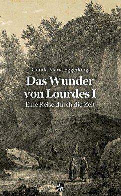 Das Wunder von Lourdes 01 - Eggerking, Gunda Maria