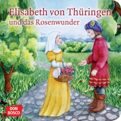 Elisabeth von Thüringen und das Rosenwunder - Fastenmeier, Catharina