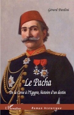 Le Pacha De la Corse à l'Egypte, Histoire d'un destin - Pardini, Gérard