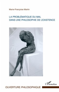 La problématique du mal dans une philosophie de l'existence - Martin, Marie Françoise