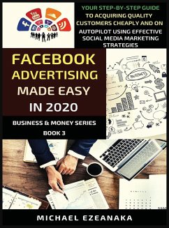 Facebook Advertising Made Easy In 2020 - Ezeanaka, Michael