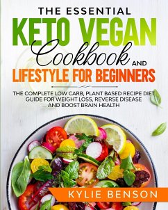 The Essential Keto Vegan Cookbook And Lifestyle For Beginners - Benson, Kylie