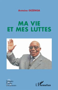 Ma vie et mes luttes - Gizenga, Antoine