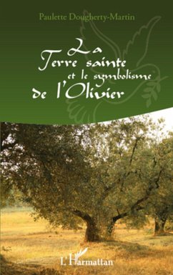 La Terre Sainte et le symbolisme de l'Olivier - Dougherty-Martin, Paulette