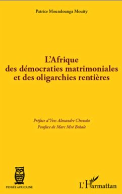L'Afrique des démocraties matrimoniales et des oligarchies rentières - Moundounga Mouity, Patrice